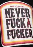 T-paita Never Fuck A Fucker - Paidat - KING40 - 2