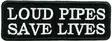 Kangasmerkki, Loud Pipes Save Lives - Kangasmerkit - K1457 - 1